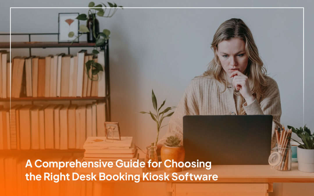 A Comprehensive Guide for Choosing the Right Desk Booking Kiosk Software