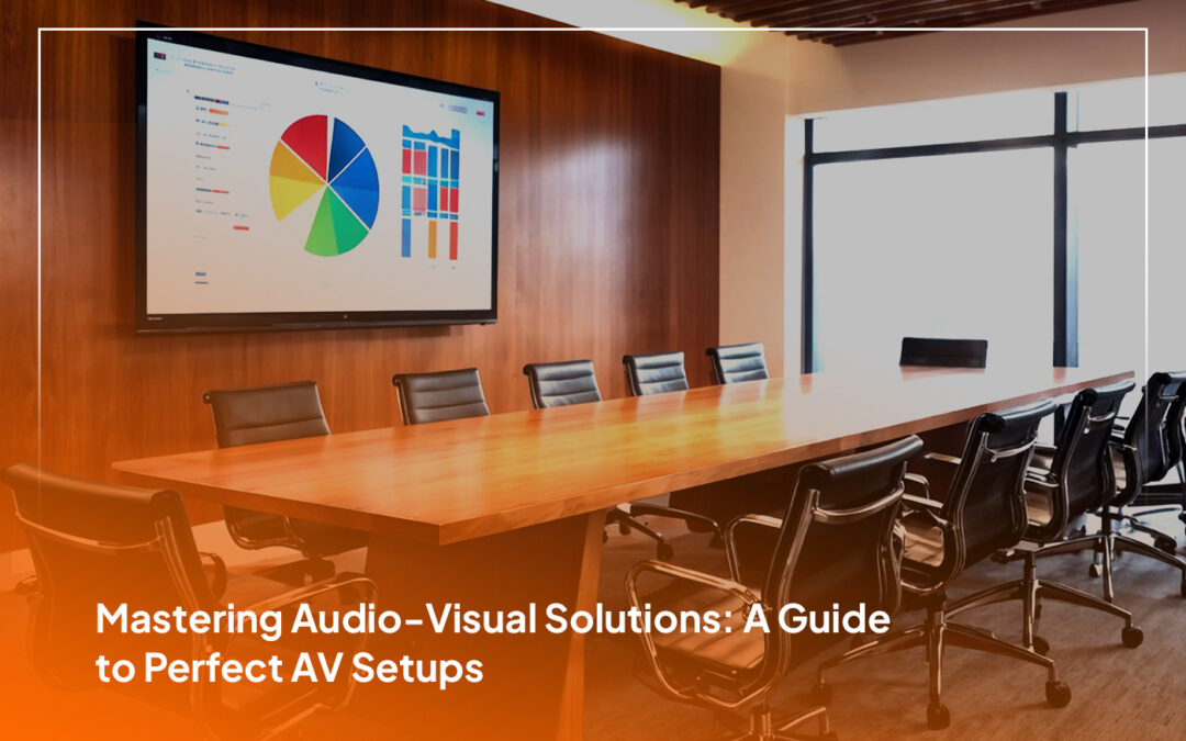 Mastering Audio-Visual Solutions: A Guideto Perfect AV Setups